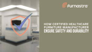 How Certified Healthcare Furniture Parts Manufacturers Ensure Safety and Durability