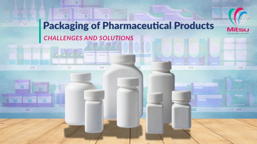 Packaging of Pharmaceutical Products: Challenges and Solutions