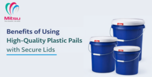 Benefits of Using High-Quality Plastic Pails with Secure Lids
