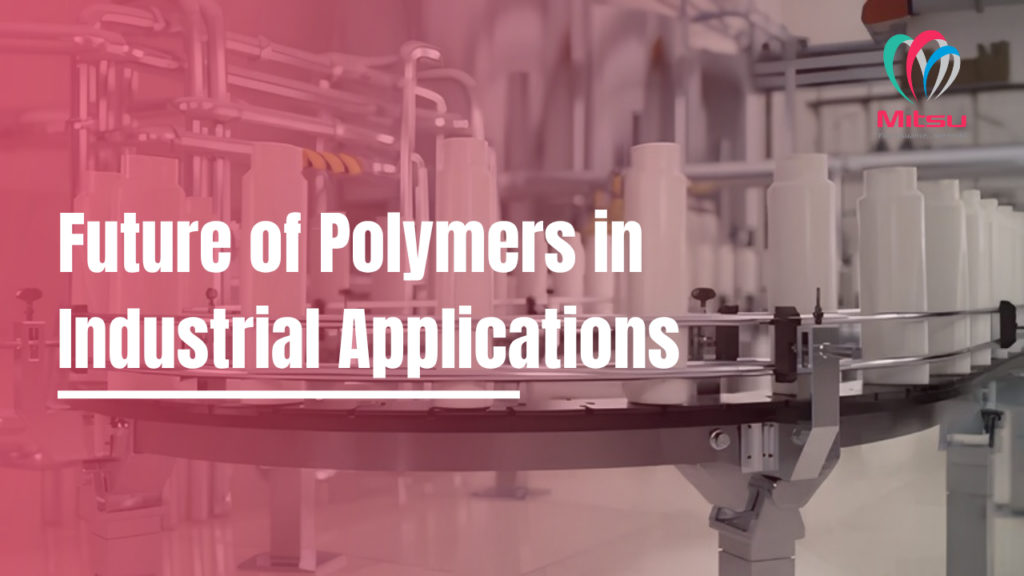Future of Polymers in Industrial Applications