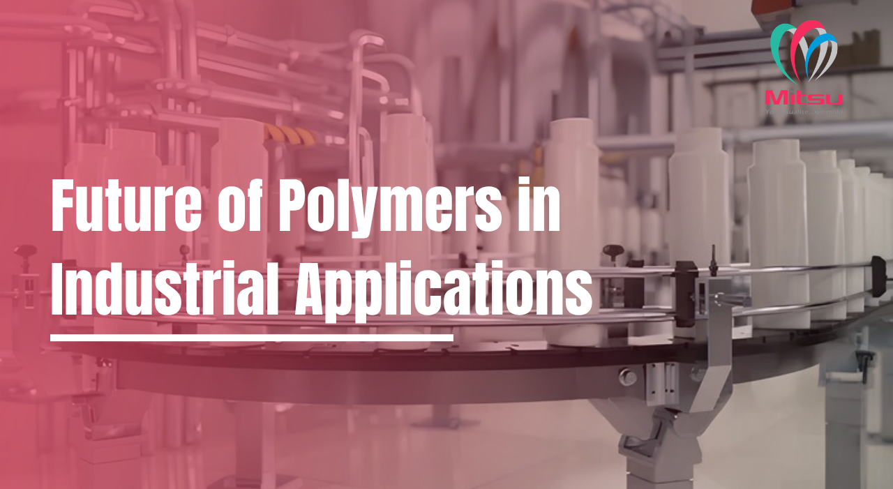 Future of Polymers in Industrial applications Future of Industrial Polymers
